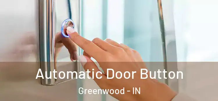  Automatic Door Button Greenwood - IN