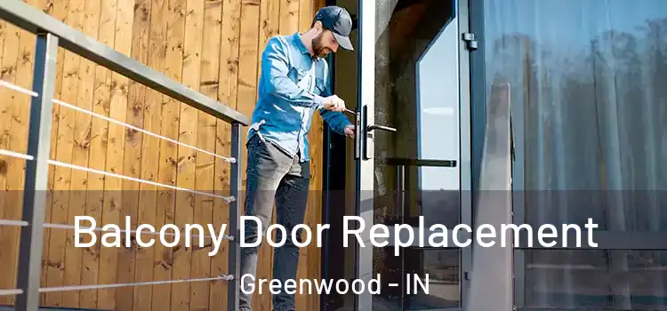  Balcony Door Replacement Greenwood - IN