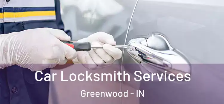 Car Locksmith Services Greenwood - IN