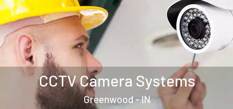 CCTV Camera Systems Greenwood - IN