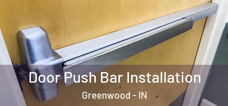 Door Push Bar Installation Greenwood - IN