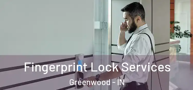 Fingerprint Lock Services Greenwood - IN