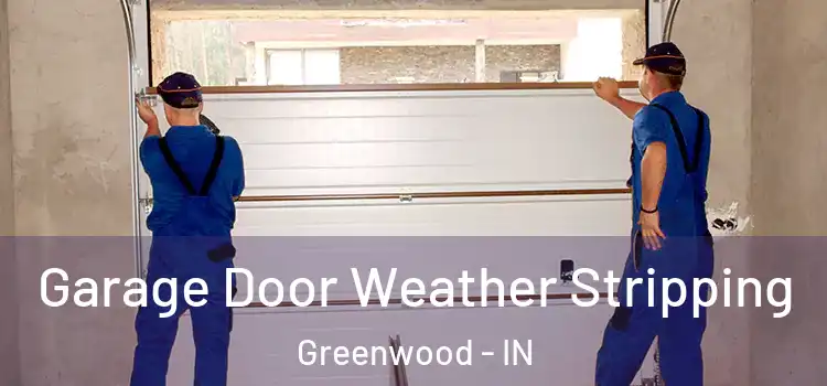  Garage Door Weather Stripping Greenwood - IN