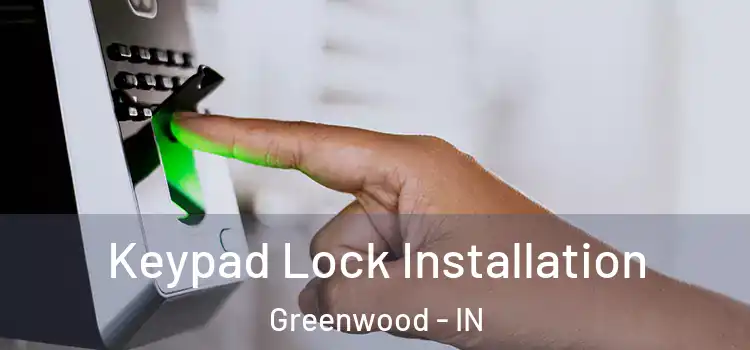 Keypad Lock Installation Greenwood - IN