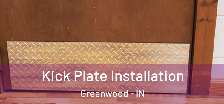 Kick Plate Installation Greenwood - IN