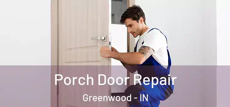  Porch Door Repair Greenwood - IN