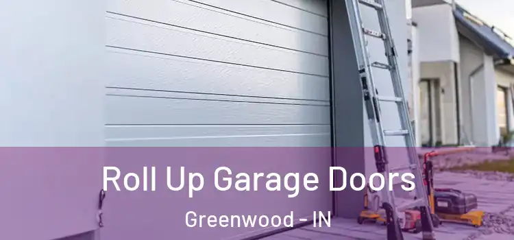  Roll Up Garage Doors Greenwood - IN