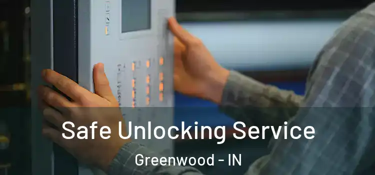 Safe Unlocking Service Greenwood - IN