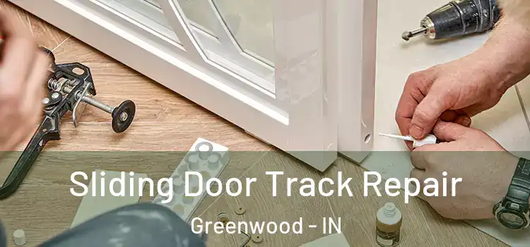 Sliding Door Track Repair Greenwood - IN